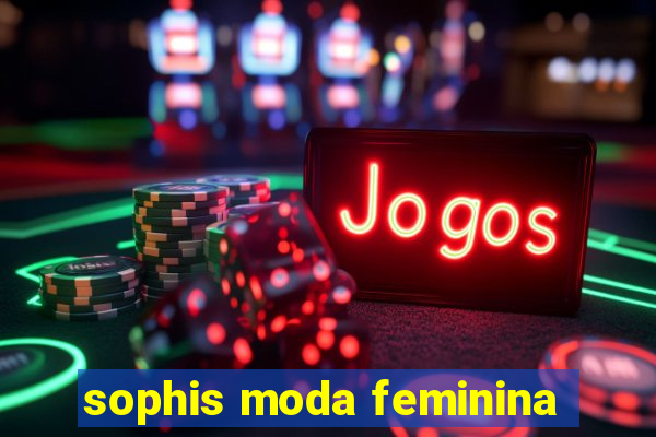 sophis moda feminina